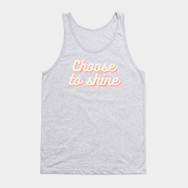 Choose To Shine Tank Top by ilustraLiza